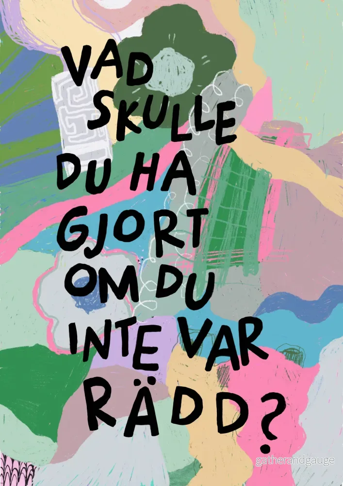 Vad skulle du ha gjort om du inte var rädd? Vad skulle du ha gjort om du inte var rädd?