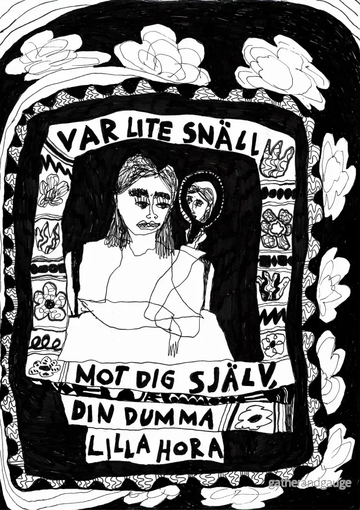 Var lite snäll mot dig själv, din dumma lilla hora Var lite snäll mot dig själv, din dumma lilla hora