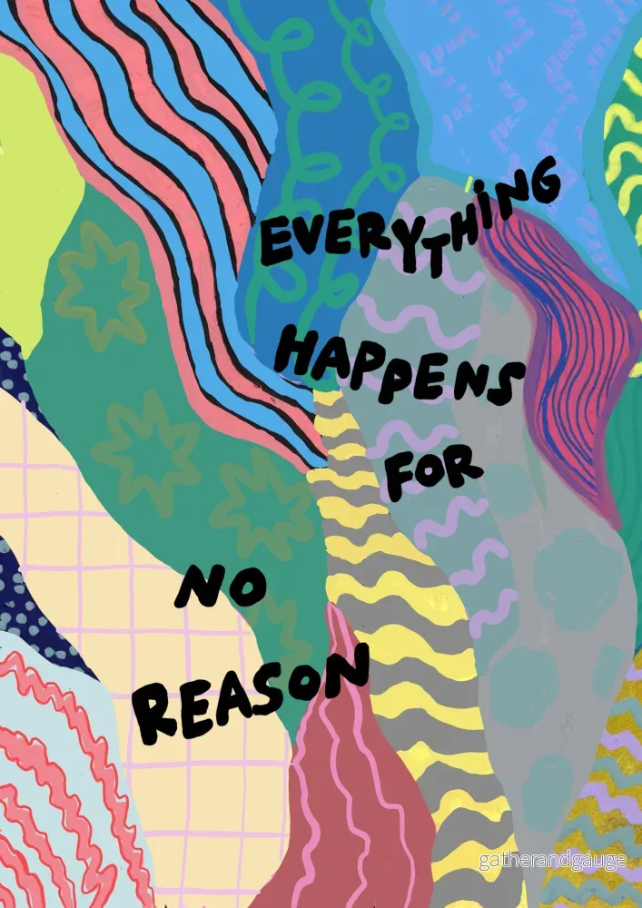 Everything happens for no reason Everything happens for no reason